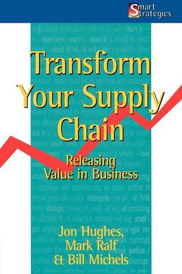 Transform Your Supply Chain: Releasing Value in Business - Hughes, Jon, and Michels, William, and Race, Mark