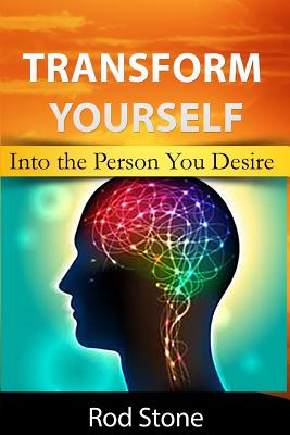 Transform Yourself: Into the Person You Desire - Stone, Rod