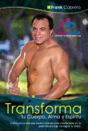 Transforma tu Cuerpo, Alma y Espiritu by Frank Cabrera: Como encontrar ese motivo interno para mantenerte en tu peso ideal luego de lograr tu meta.