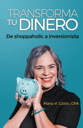 Transforma Tu Dinero: De shoppaholic a inversionista