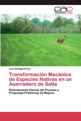 Transformacin Mecnica de Especies Nativas en un Aserradero de Salta - Ponce, Juan Santiago