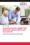 Transformaci?n Digital del Docente Universitario por el covid-19