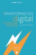 Transformacion Digital Para Empezar La Disrupcion Corporativa: Contexto, Etapas Y Agentes de Cambio de la Transformaci?n Digital