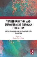 Transformation and Empowerment through Education: Reconstructing our Relationship with Education