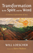 Transformation by the Spirit and the Word: A Literary Exploration of Acts