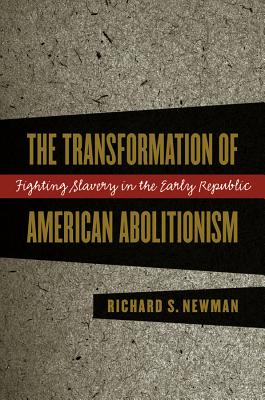 Transformation of American Abolitionism - Newman, Richard S