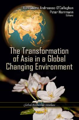 Transformation of Asia in a Global Changing Environment - Andreosso-O'Callaghan, Bernadette, Professor