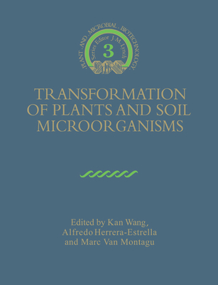 Transformation of Plants and Soil Microorganisms - Wang, Kan (Editor), and Herrera-Estrella, Alfredo (Editor), and Montagu, Marc van (Editor)