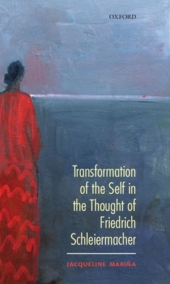 Transformation of the Self in the Thought of Schleiermacher - Maria, Jacqueline