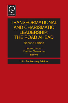 Transformational and Charismatic Leadership: The Road Ahead - Avolio, Bruce J. (Editor), and Yammarino, Francis J. (Editor)