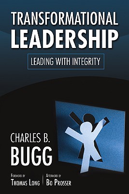 Transformational Leadership: Leading with Integrity - Bugg, Charles B