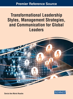 Transformational Leadership Styles, Management Strategies, and Communication for Global Leaders - Roache, Darcia Ann-Marie (Editor)