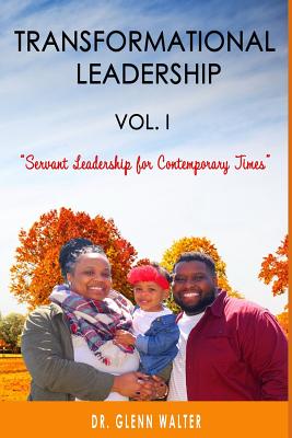 Transformational Leadership: Volume I - Walter, Glenn