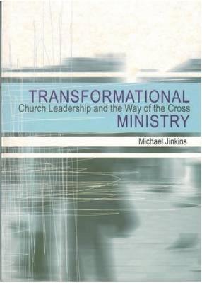 Transformational Ministry: Church Leadership and the Way of the Cross - Jinkins, Michael, Ph.D.