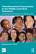Transformational Sanctuaries in the Middle Level ELA Classroom: Creating Truth Spaces for Black Girls