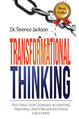 Transformational Thinking: The First Step toward Achieving Personal and Organizational Greatness - Jackson, Terence