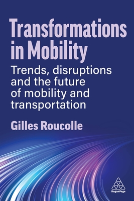 Transformations in Mobility: Trends, Disruptions and the Future of Mobility and Transportation - Roucolle, Gilles