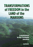 Transformations of Freedom in the Land of the Maroons: Creolization in the Cockpits Jamaica