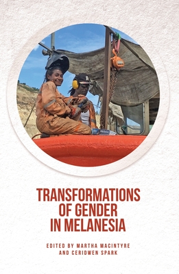 Transformations of Gender in Melanesia - MacIntyre, Martha, and Spark, Ceridwen