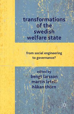 Transformations of the Swedish Welfare State: From Social Engineering to Governance? - Larsson, B. (Editor), and Letell, M. (Editor), and Thrn, H. (Editor)