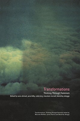 Transformations: Thinking Through Feminism - Ahmed, Sarah (Editor), and Kilby, Jane (Editor), and Lury, Celia (Editor)