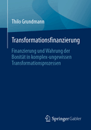 Transformationsfinanzierung: Finanzierung Und Wahrung Der Bonit?t in Komplex-Ungewissen Transformationsprozessen