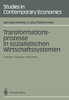 Transformationsprozesse in Sozialistischen Wirtschaftssystemen: Ursachen, Konzepte, Instrumente - Hartwig, Karl-Hans (Editor), and Thieme, H Jrg (Editor)