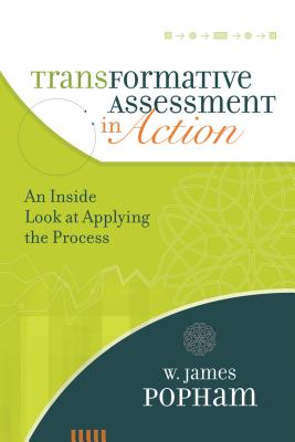 Transformative Assessment in Action: An Inside Look at Applying the Process - Popham, W James