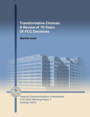 Transformative Choices: A Review of 70 Years of FCC Decisions - Ismail, Sherille, and Federal Communications Commission