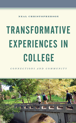 Transformative Experiences in College: Connections and Community - Christopherson, Neal