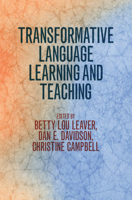 Transformative Language Learning and Teaching - Leaver, Betty Lou (Editor), and Davidson, Dan E (Editor), and Campbell, Christine (Editor)