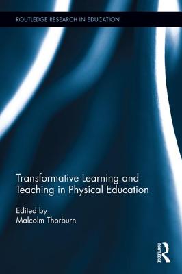 Transformative Learning and Teaching in Physical Education - Thorburn, Malcolm (Editor)