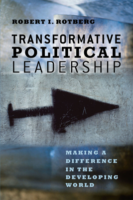 Transformative Political Leadership: Making a Difference in the Developing World - Rotberg, Robert I