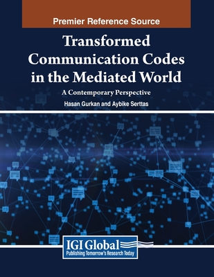 Transformed Communication Codes in the Mediated World: A Contemporary Perspective - Grkan, Hasan (Editor), and Serttas, Aybike (Editor)