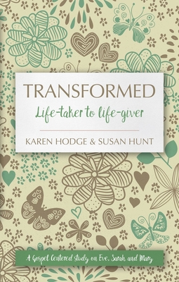 Transformed: Life-Taker to Life-Giver - Hunt, Susan, and Hodge, Karen