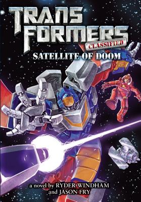 Transformers Classified: Satellite of Doom - Windham, Ryder, and Fry, Jason