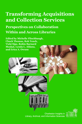 Transforming Acquisitions and Collection Services: Perspectives on Collaboration Within and Across Libraries - Flinchbaugh, Michelle (Editor), and Thomas, Chuck (Editor), and Tench, Rob (Editor)