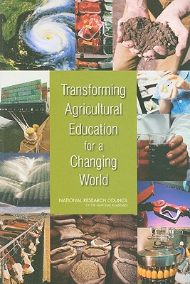 Transforming Agricultural Education for a Changing World - National Research Council, and Division on Earth and Life Studies, and Board on Life Sciences