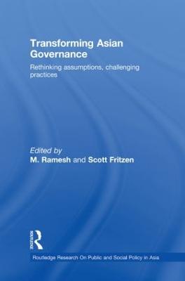 Transforming Asian Governance: Rethinking assumptions, challenging practices - Ramesh, M (Editor), and Fritzen, Scott (Editor)