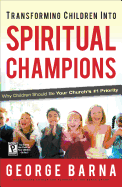 Transforming Children Into Spiritual Champions - Barna, George, Dr.