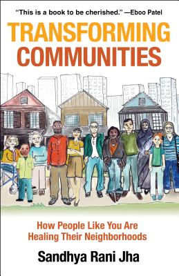 Transforming Communities: How People Like You Are Healing Their Neighborhoods - Jha, Sandhya Rani, Rev.