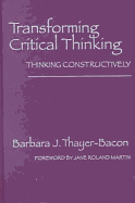 Transforming Critical Thinking: Thinking Constructively