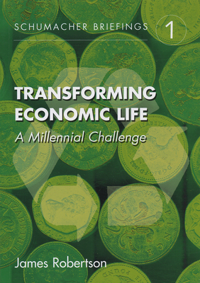 Transforming Economic Life: A Millennial Challenge Volume 1 - Robertson, James