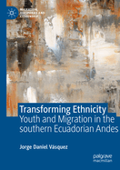 Transforming Ethnicity: Youth and Migration in the Southern Ecuadorian Andes