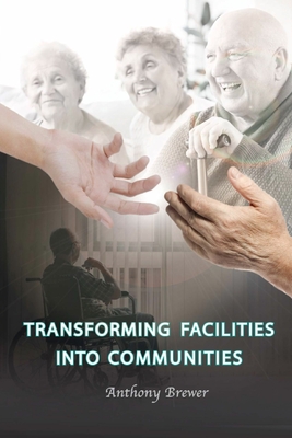 Transforming Facilities into Communities - Brewer, Anthony
