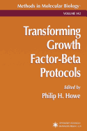 Transforming Growth Factor-Beta Protocols - Howe, Philip H. (Editor)