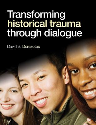 Transforming Historical Trauma through Dialogue - Derezotes, David S S