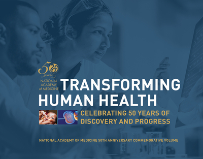 Transforming Human Health: Celebrating 50 Years of Discovery and Progress - National Academy of Medicine, and Yamamoto, Keith (Editor), and Woolley, Mary (Editor)