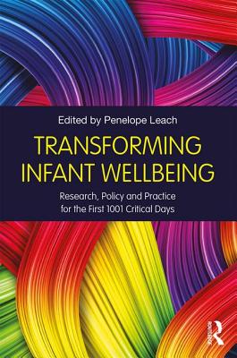 Transforming Infant Wellbeing: Research, Policy and Practice for the First 1001 Critical Days - Leach, Penelope (Editor)