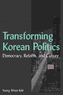 Transforming Korean Politics: Democracy, Reform, and Culture